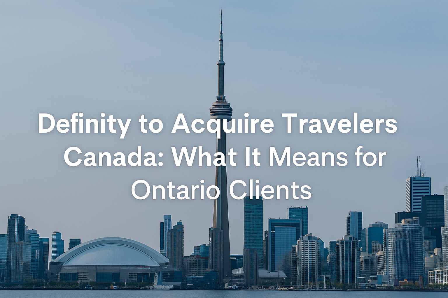 Definity to Acquire Travelers Canada | What Ontario Clients Should Know